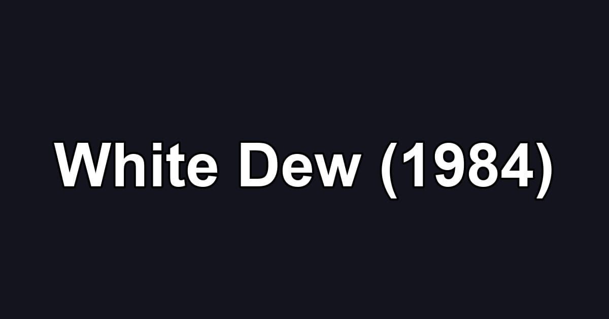 White Dew (1984)
