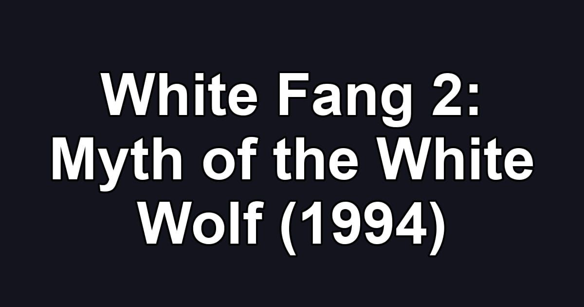White Fang 2: Myth of the White Wolf (1994)