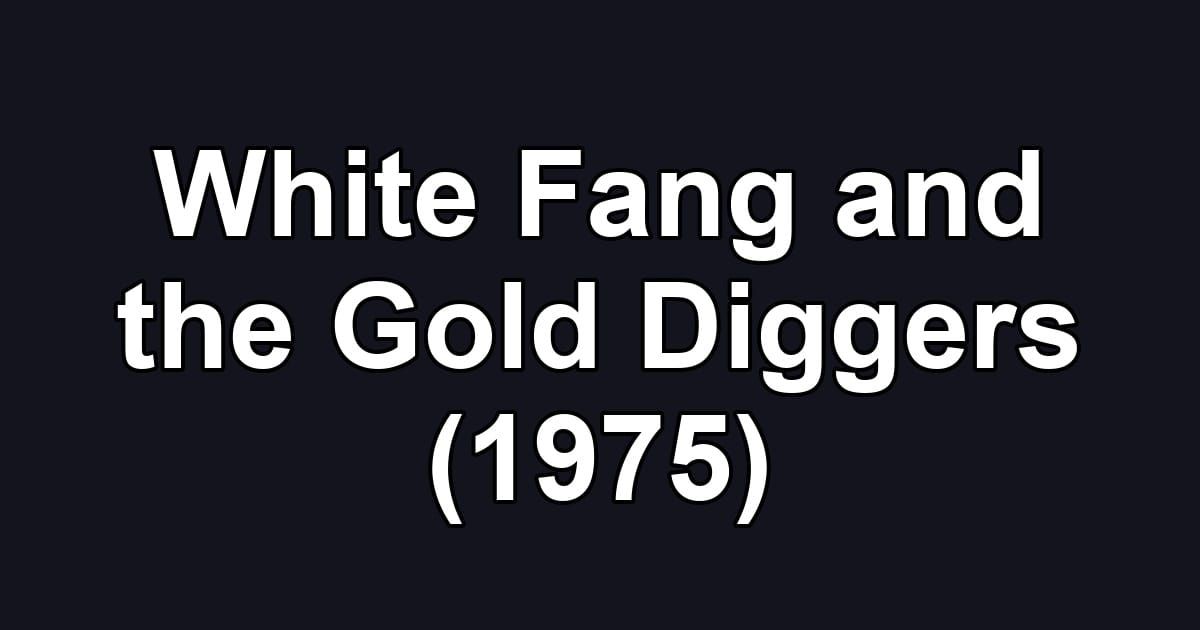 White Fang and the Gold Diggers (1975)