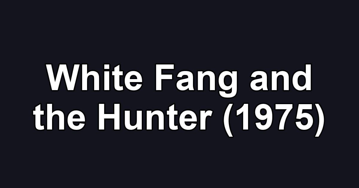 White Fang and the Hunter (1975)