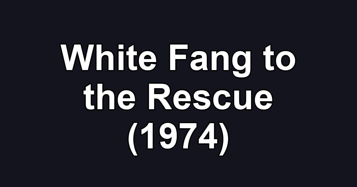 White Fang to the Rescue (1974)