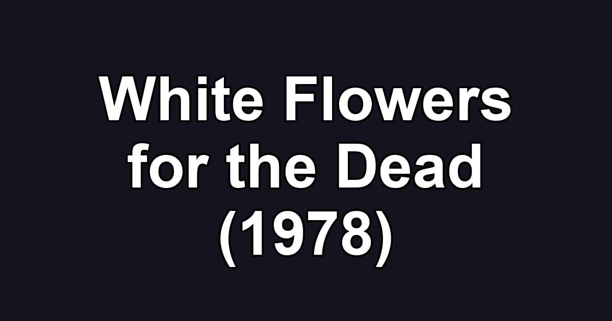 White Flowers for the Dead (1978)