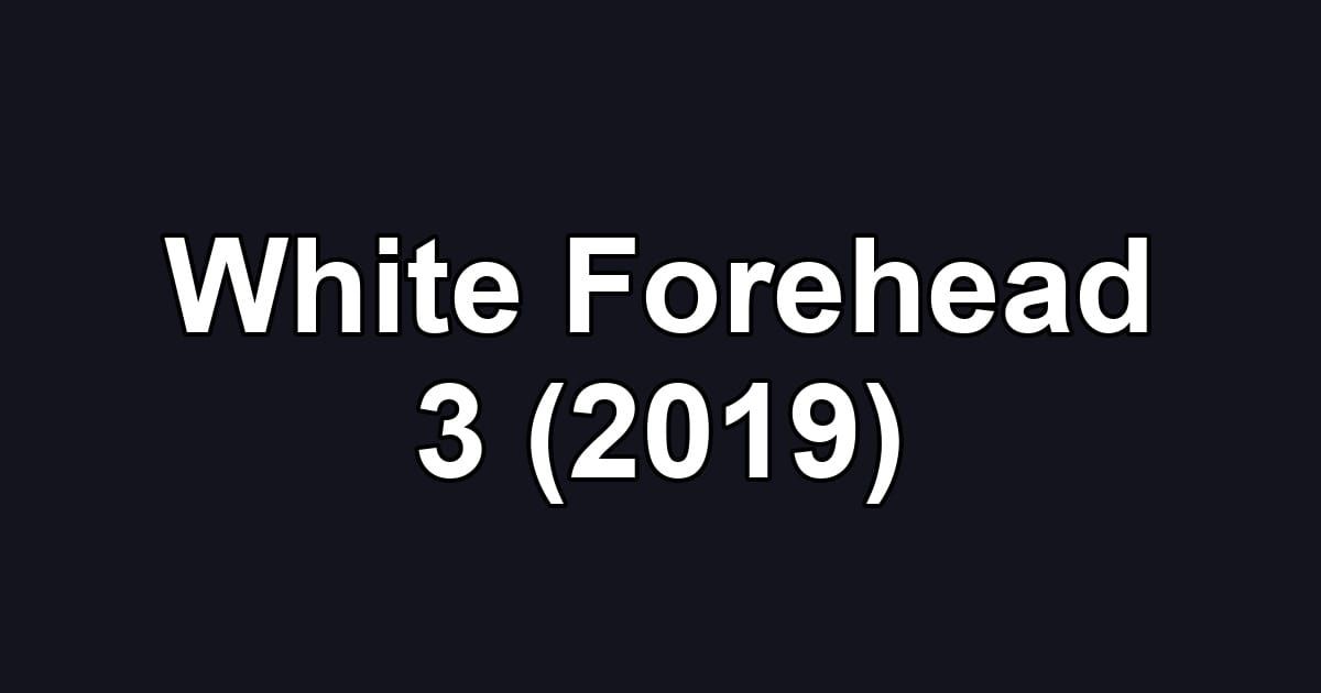 White Forehead 3 (2019)