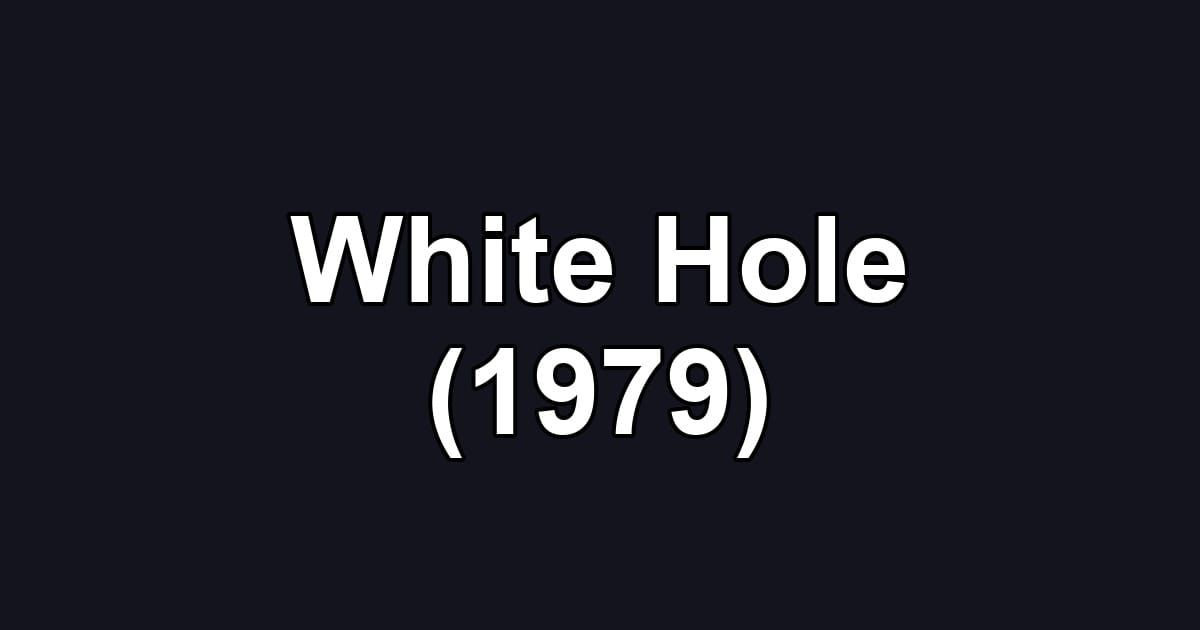 White Hole (1979)