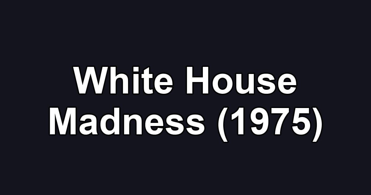 White House Madness (1975)