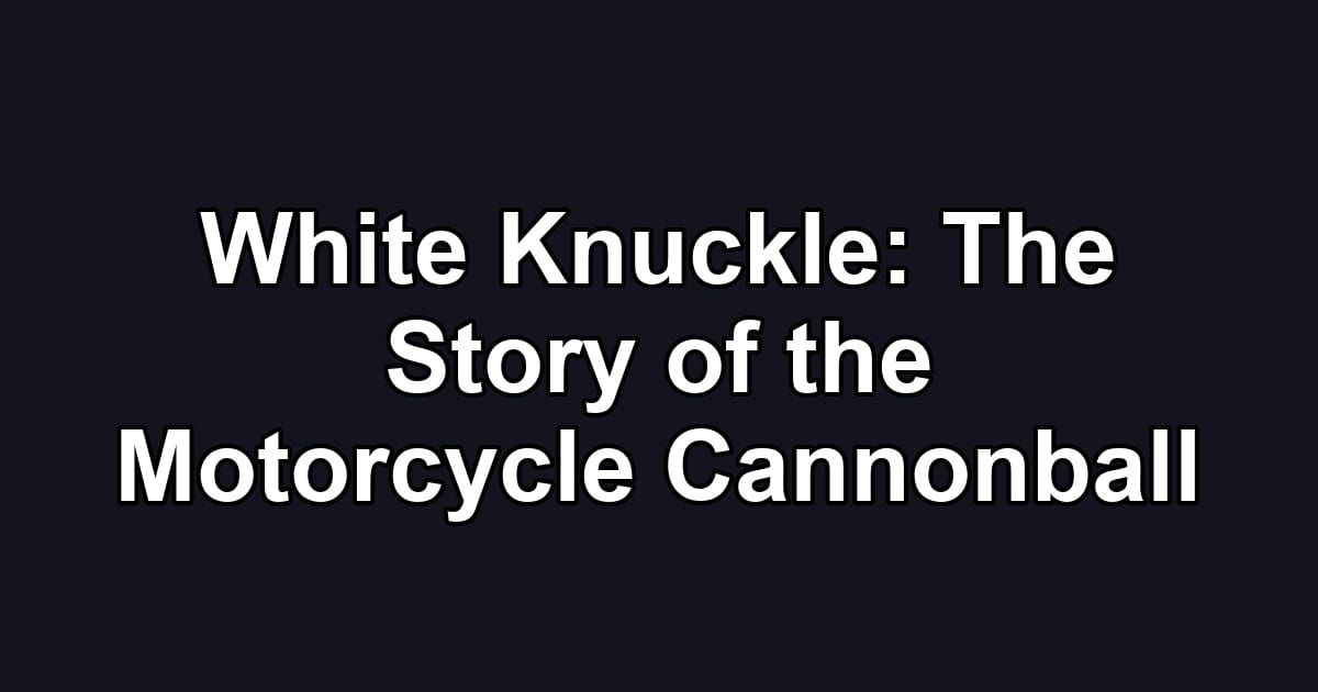 White Knuckle: The Story of the Motorcycle Cannonball
