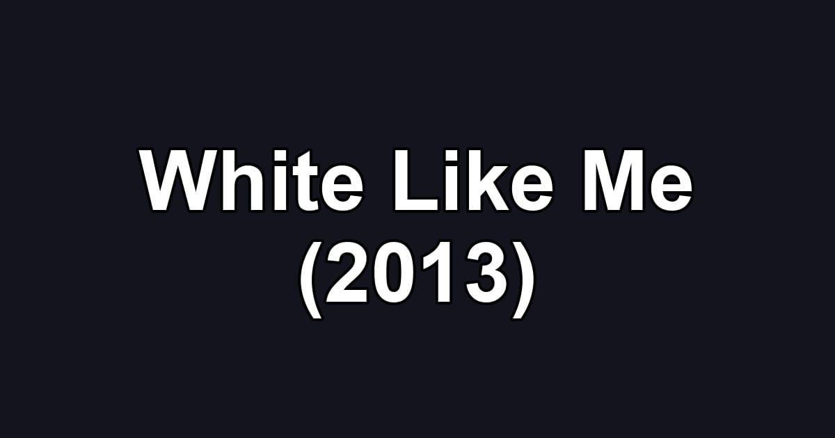 White Like Me (2013)