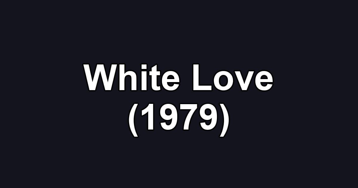 White Love (1979)
