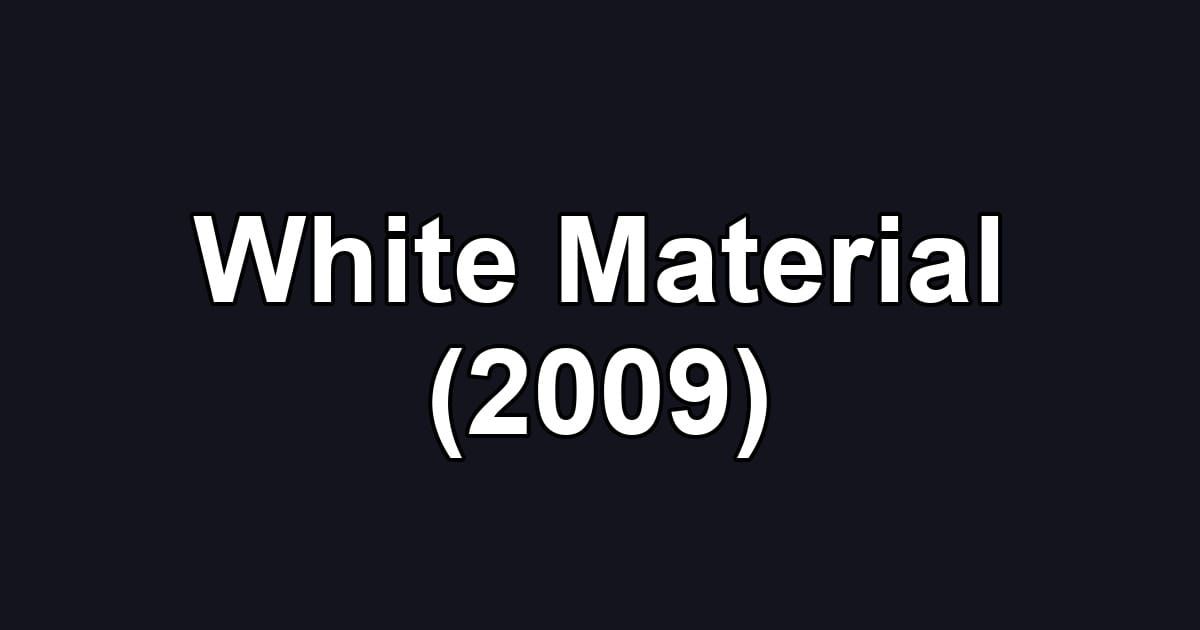 White Material (2009)
