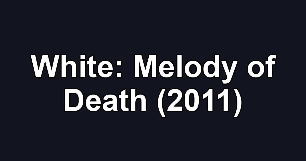 White: Melody of Death (2011)