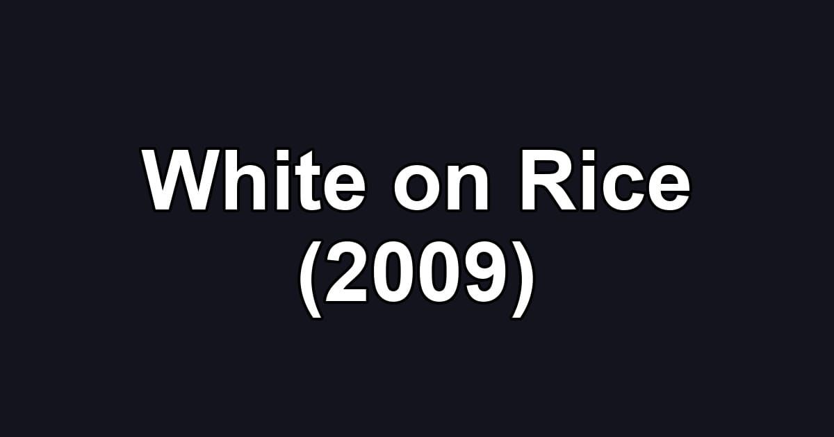White on Rice (2009)