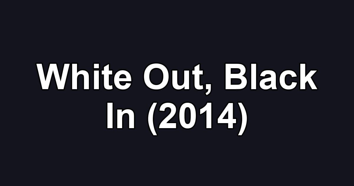 White Out, Black In (2014)