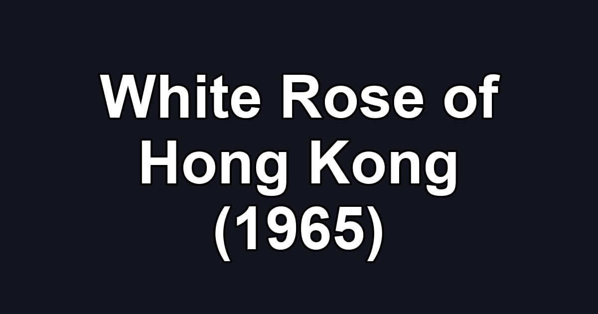 White Rose of Hong Kong (1965)
