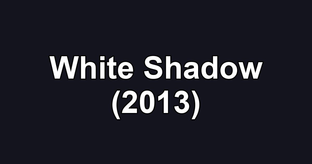 White Shadow (2013)