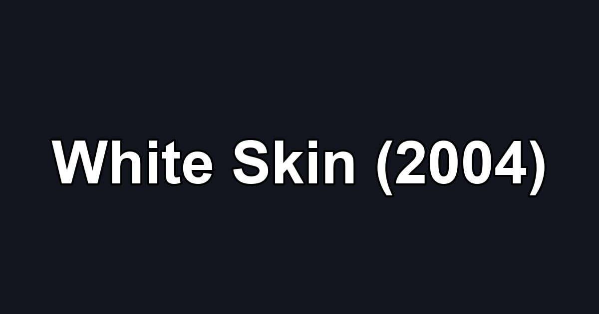 White Skin (2004)