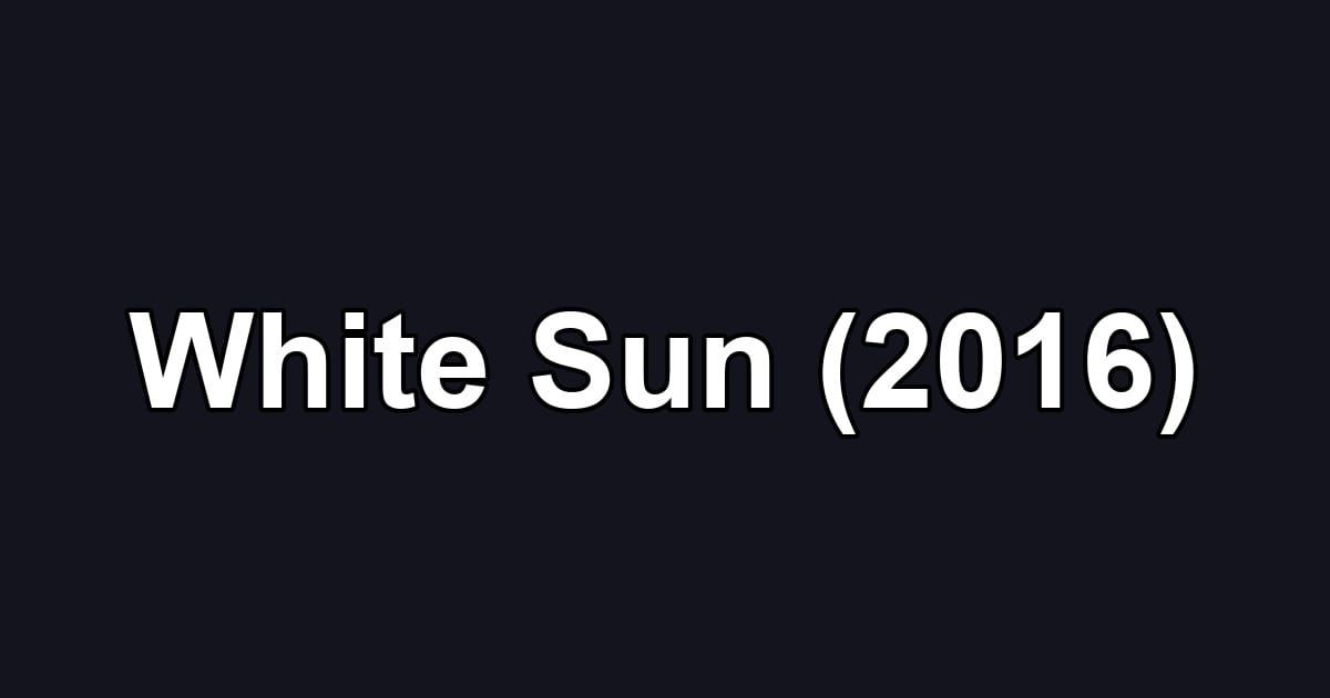 White Sun (2016)