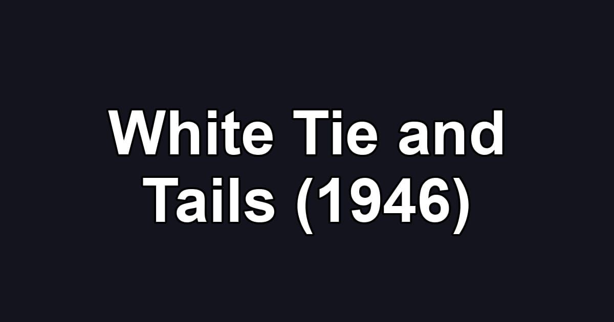 White Tie and Tails (1946)