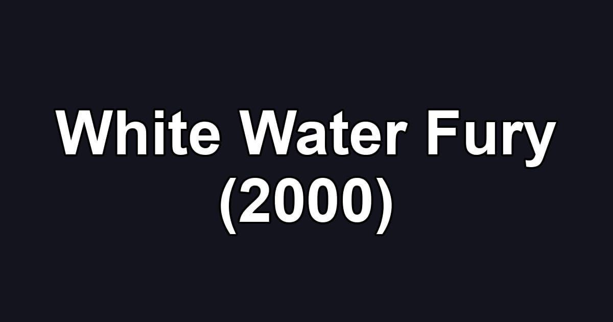 White Water Fury (2000)