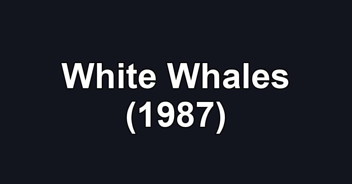 White Whales (1987)