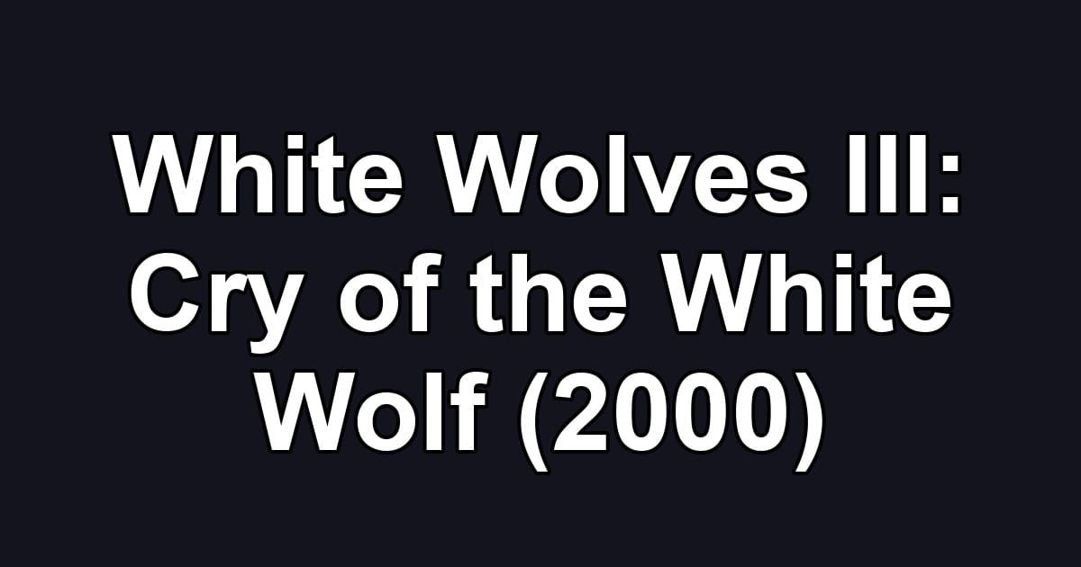 White Wolves III: Cry of the White Wolf (2000)