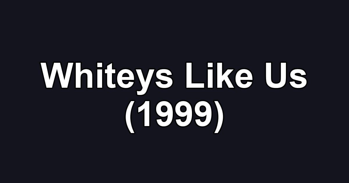 Whiteys Like Us (1999)