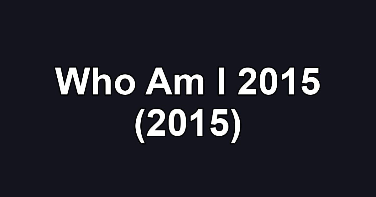 Who Am I 2015 (2015)