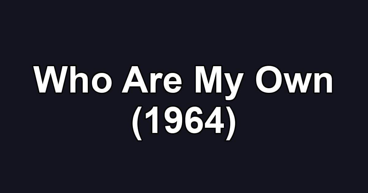 Who Are My Own (1964)