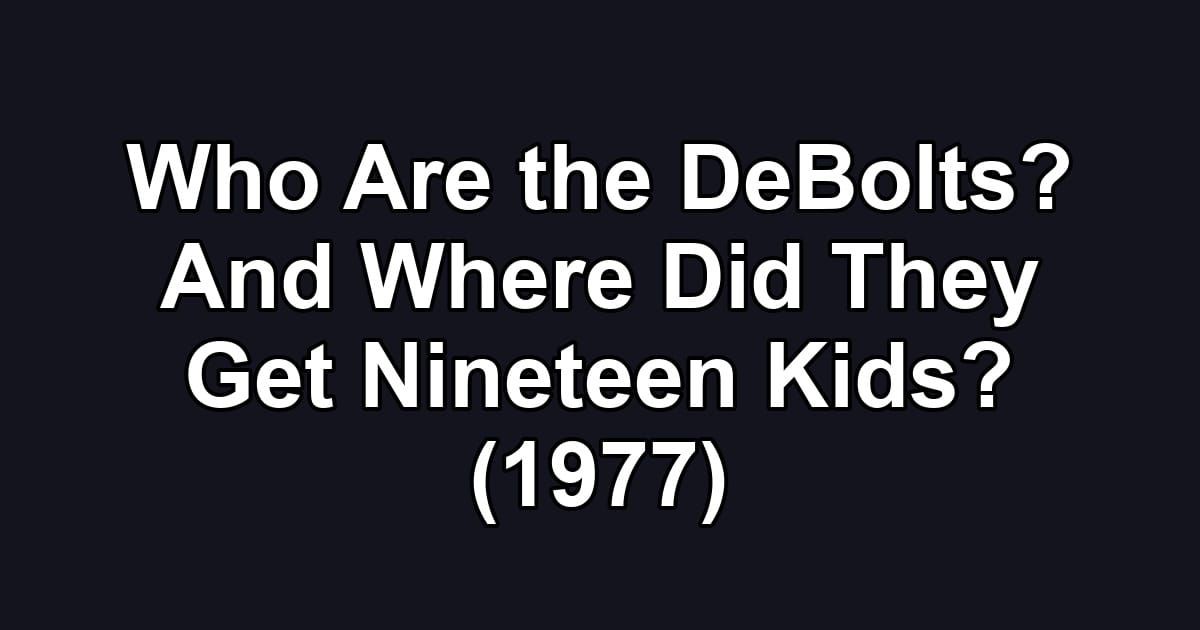 Who Are the DeBolts? And Where Did They Get Nineteen Kids? (1977)