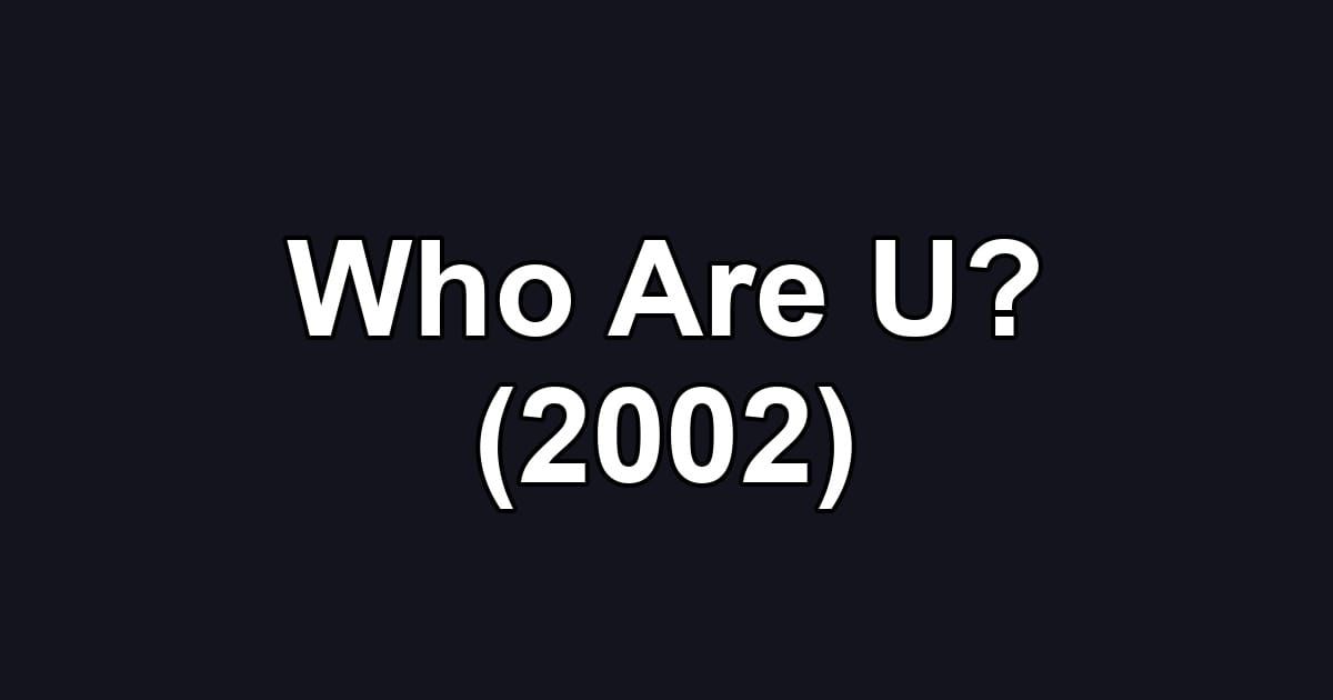 Who Are U? (2002)