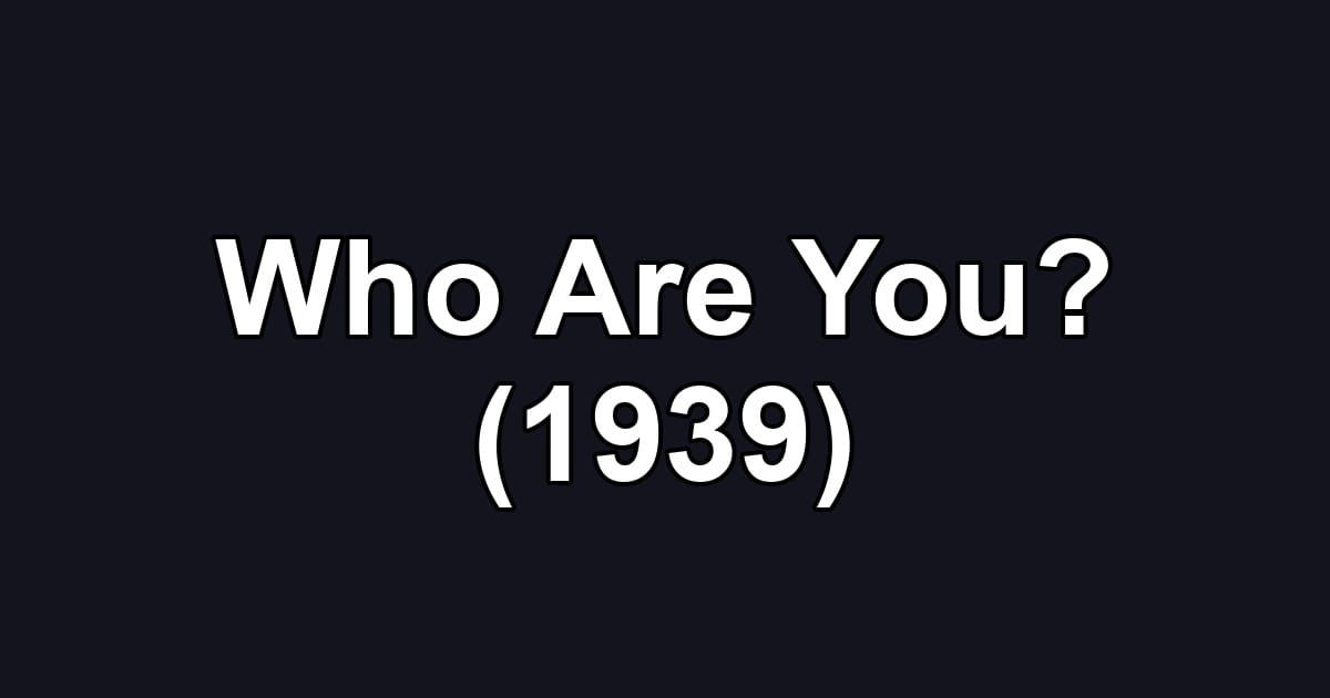 Who Are You? (1939)
