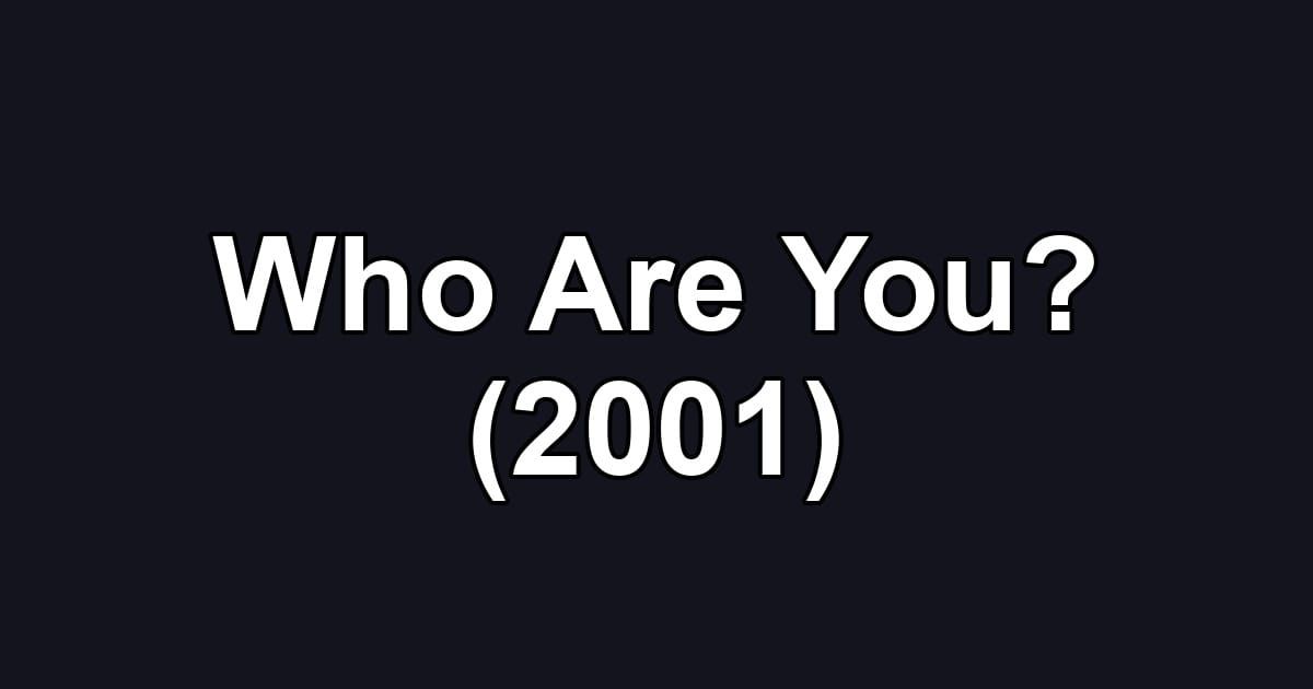Who Are You? (2001)