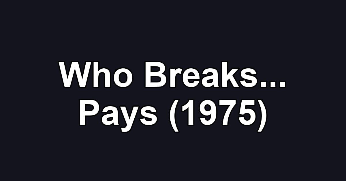 Who Breaks... Pays (1975)