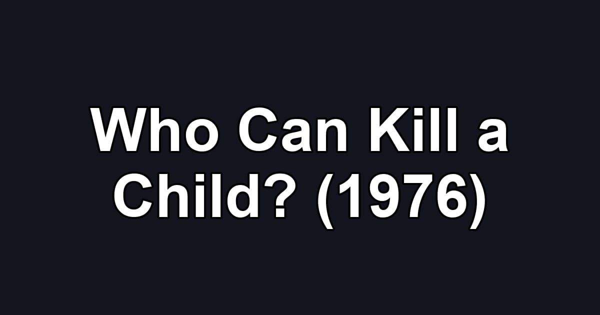 Who Can Kill a Child? (1976)