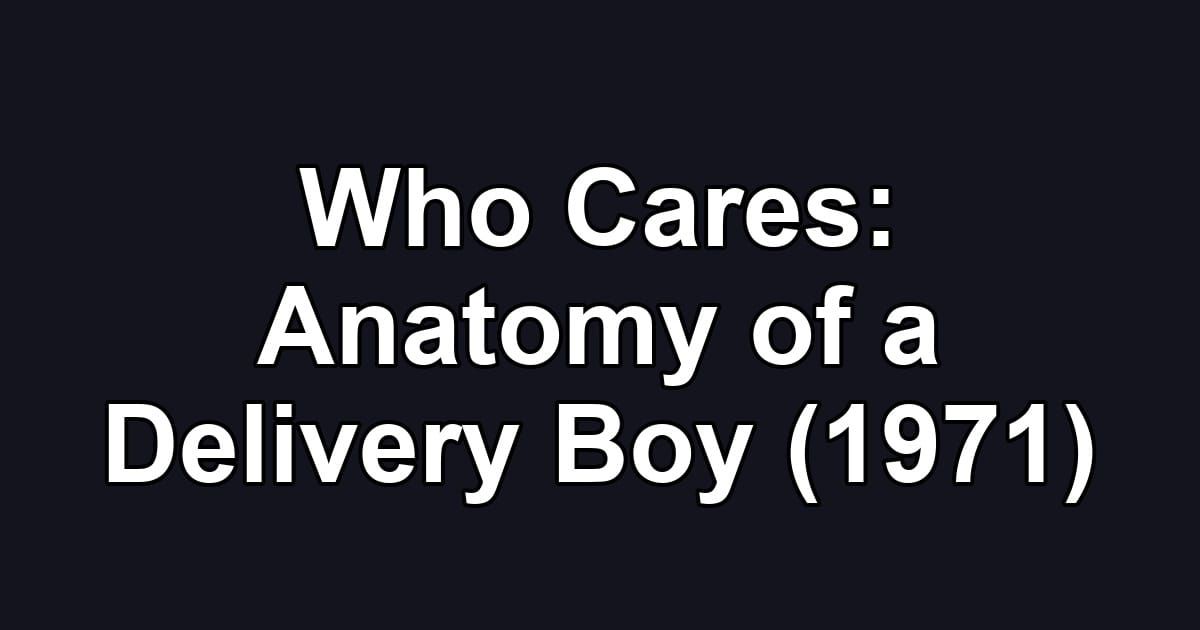 Who Cares: Anatomy of a Delivery Boy (1971)