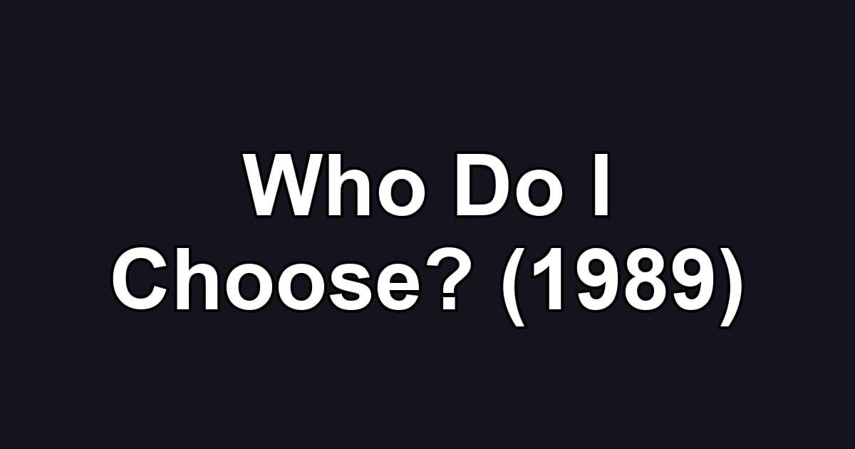 Who Do I Choose? (1989)