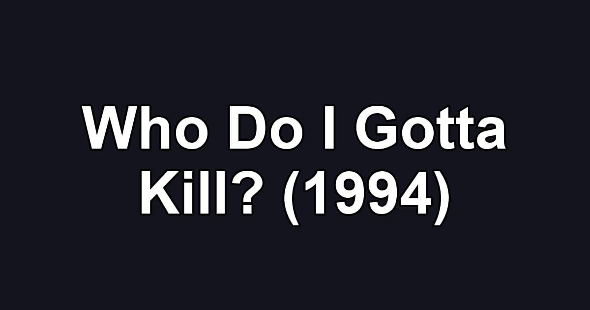 Who Do I Gotta Kill? (1994)