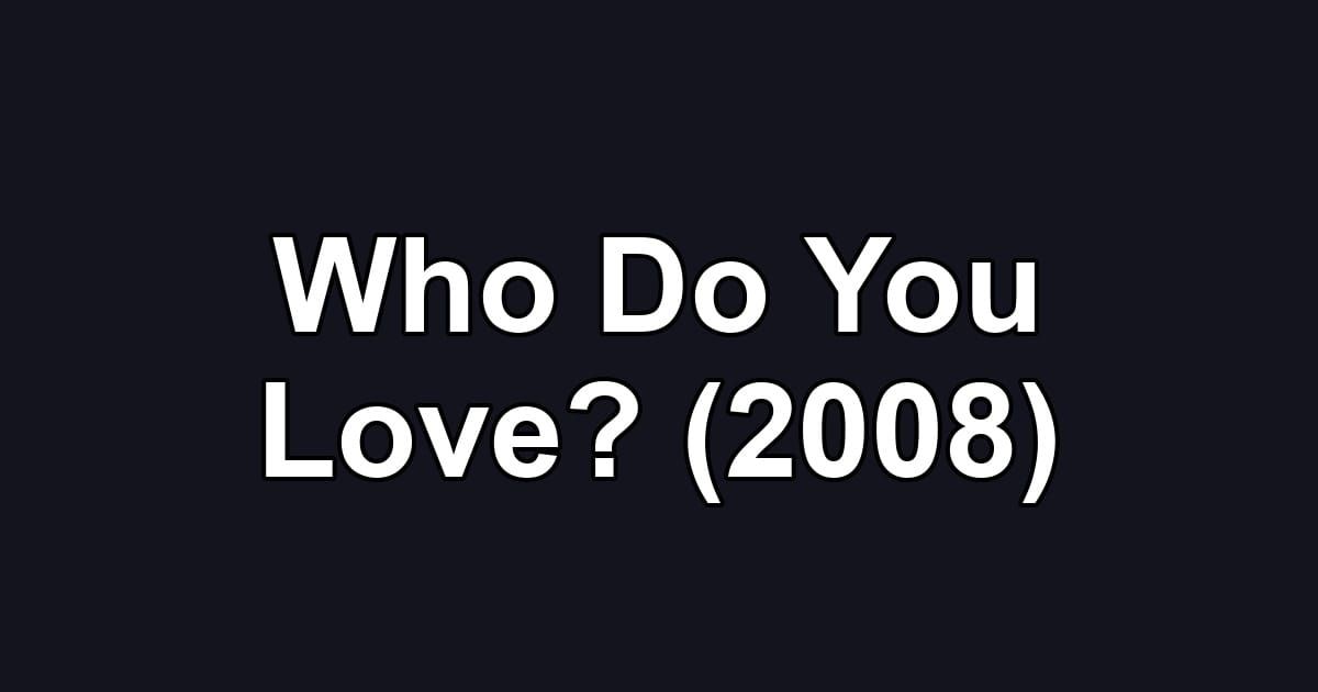 Who Do You Love? (2008)