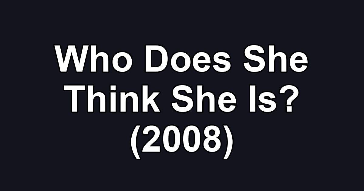 Who Does She Think She Is? (2008)