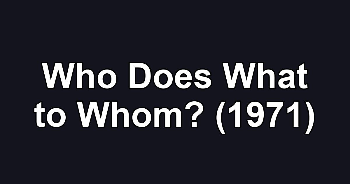 Who Does What to Whom? (1971)
