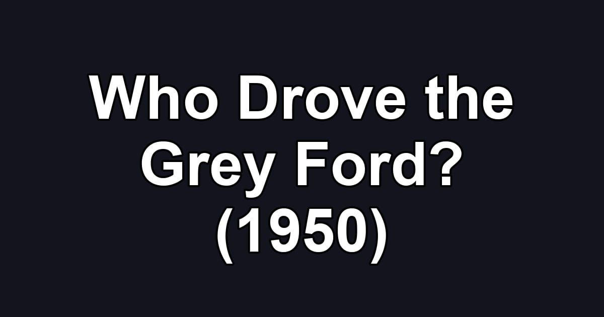 Who Drove the Grey Ford? (1950)