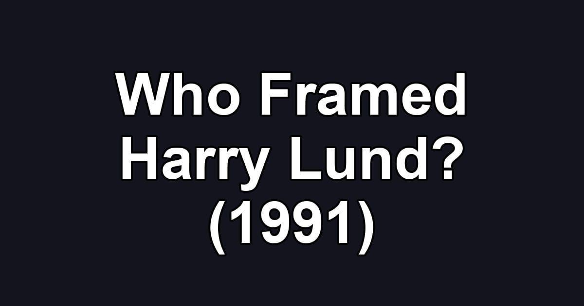 Who Framed Harry Lund? (1991)
