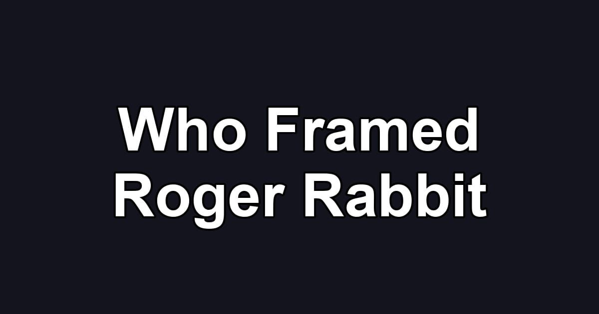 Who Framed Roger Rabbit