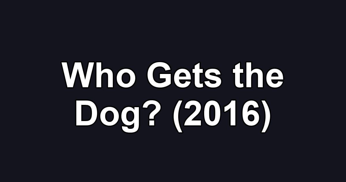 Who Gets the Dog? (2016)