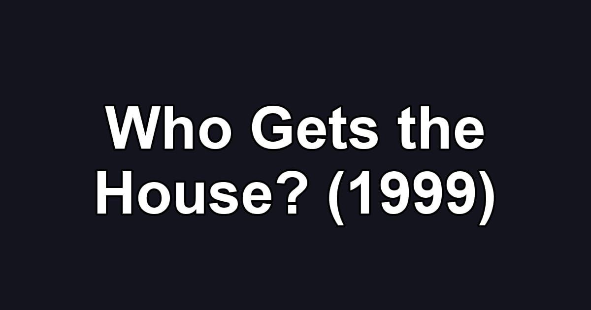 Who Gets the House? (1999)
