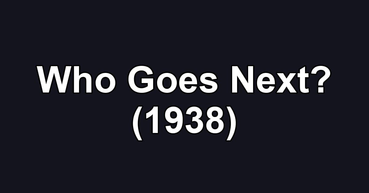 Who Goes Next? (1938)