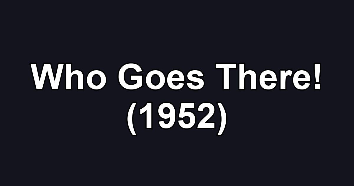 Who Goes There! (1952)