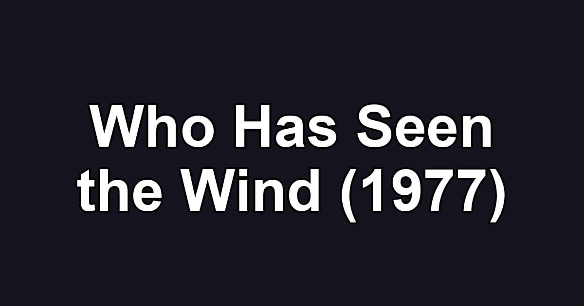 Who Has Seen the Wind (1977)