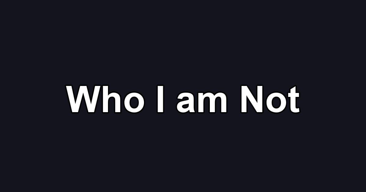 Who I am Not