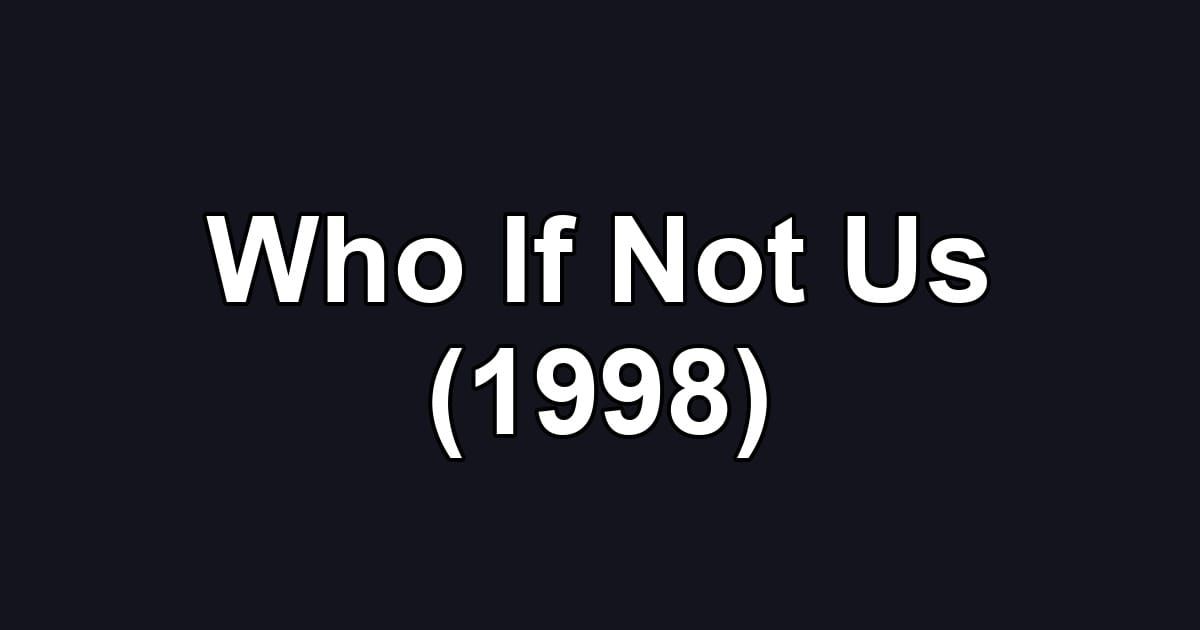 Who If Not Us (1998)