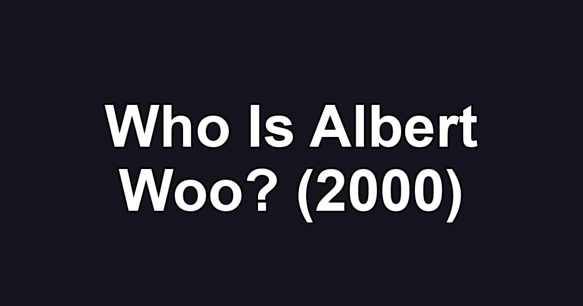 Who Is Albert Woo? (2000)